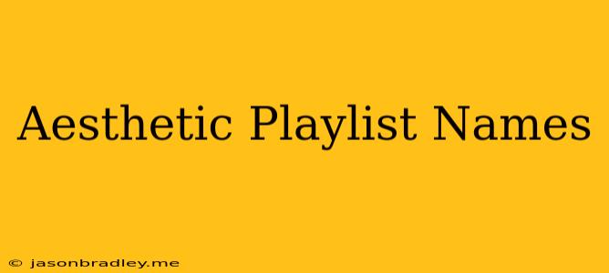 Aesthetic Playlist Names