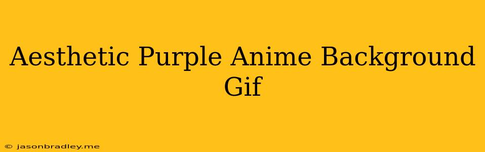 Aesthetic Purple Anime Background Gif