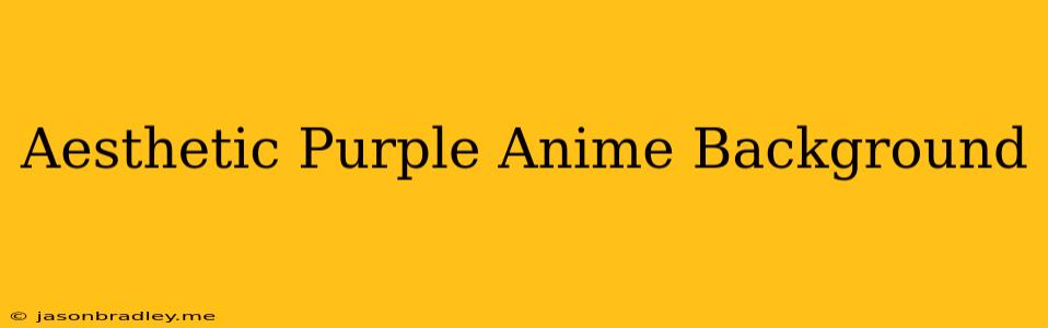 Aesthetic Purple Anime Background