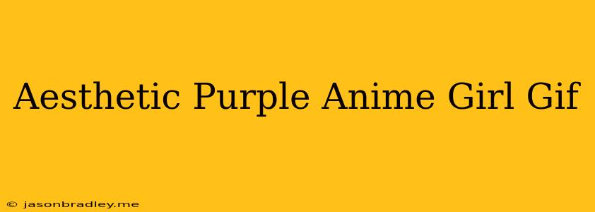 Aesthetic Purple Anime Girl Gif