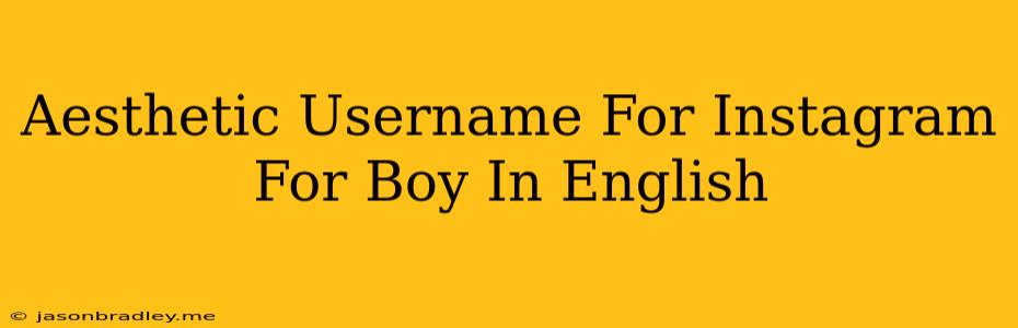 Aesthetic Username For Instagram For Boy In English