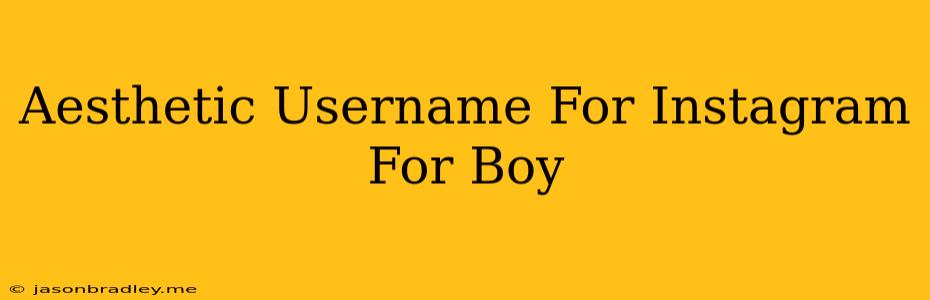 Aesthetic Username For Instagram For Boy