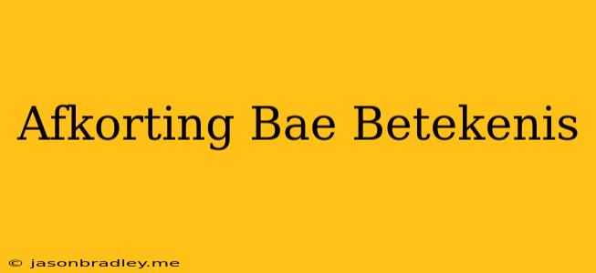 Afkorting Bae Betekenis