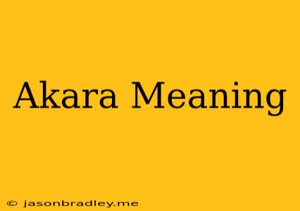 Akara Meaning