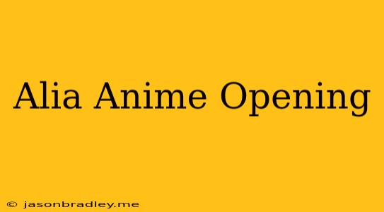 Alia Anime Opening