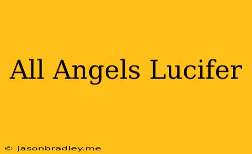 All Angels Lucifer