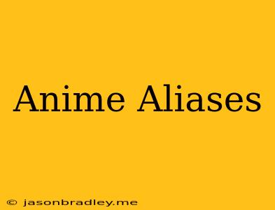 Anime Aliases