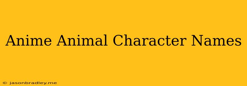 Anime Animal Character Names