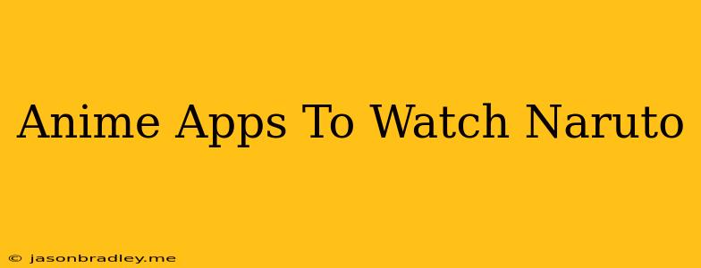 Anime Apps To Watch Naruto