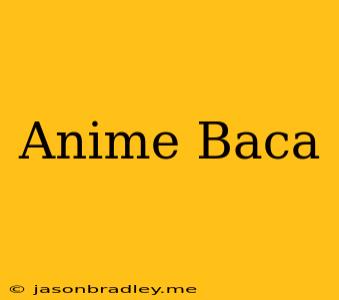 Anime Baca