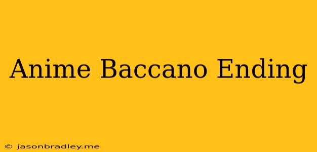 Anime Baccano Ending