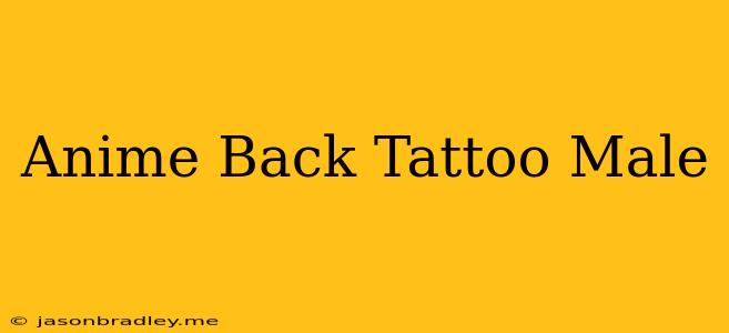 Anime Back Tattoo Male