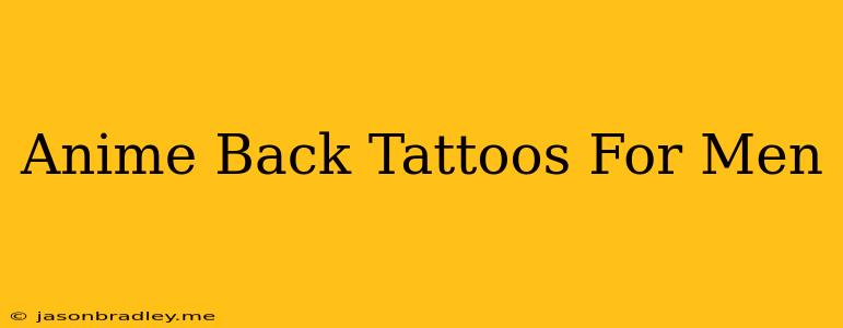 Anime Back Tattoos For Men