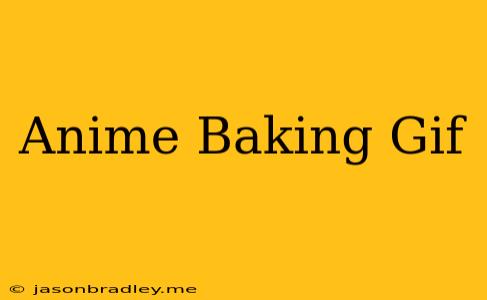 Anime Baking Gif