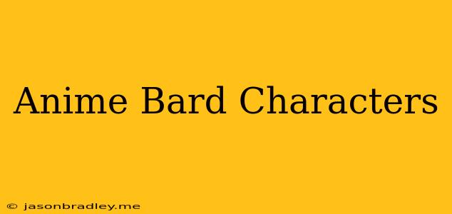 Anime Bard Characters