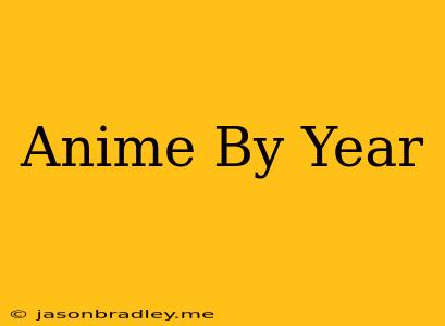 Anime By Year