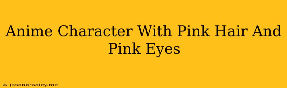 Anime Character With Pink Hair And Pink Eyes