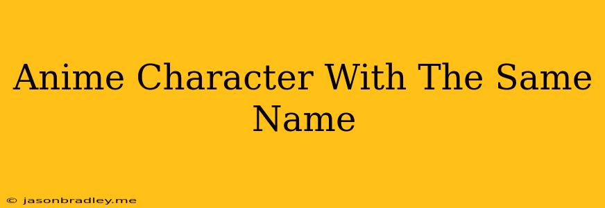 Anime Character With The Same Name