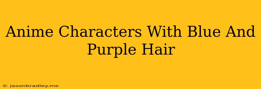 Anime Characters With Blue And Purple Hair