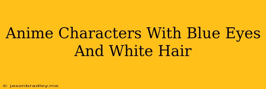 Anime Characters With Blue Eyes And White Hair