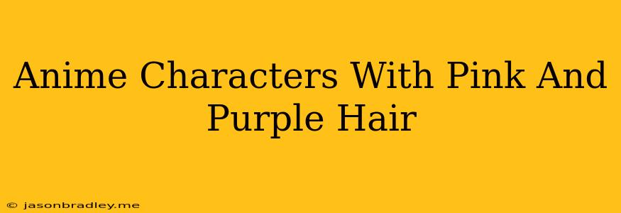 Anime Characters With Pink And Purple Hair