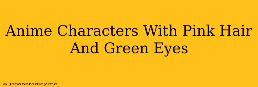 Anime Characters With Pink Hair And Green Eyes