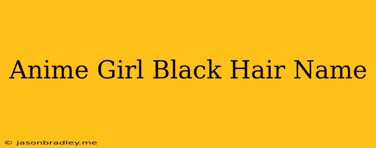 Anime Girl Black Hair Name