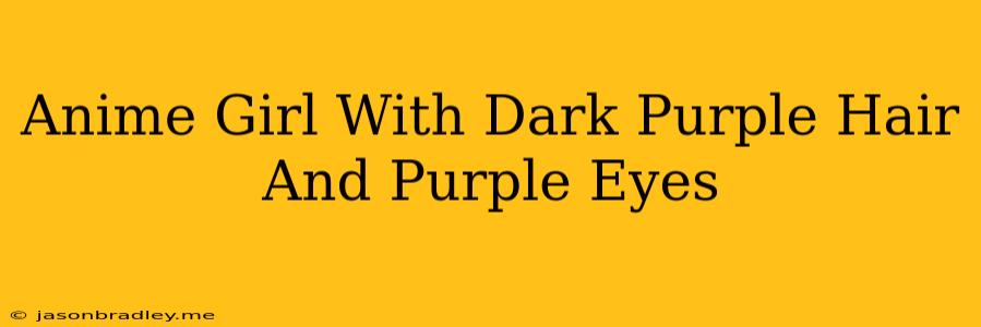 Anime Girl With Dark Purple Hair And Purple Eyes