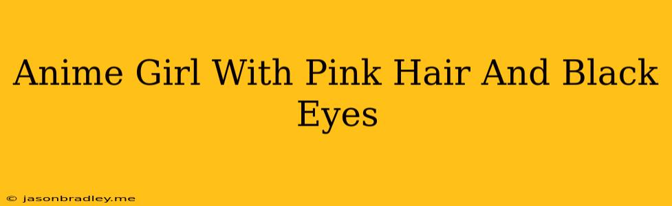 Anime Girl With Pink Hair And Black Eyes