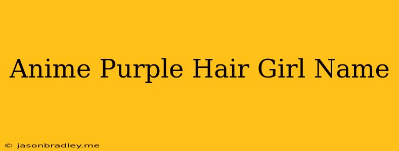 Anime Purple Hair Girl Name