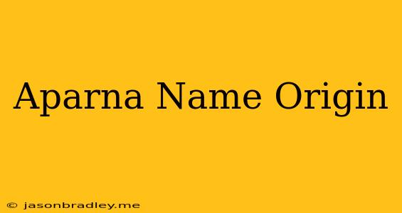 Aparna Name Origin