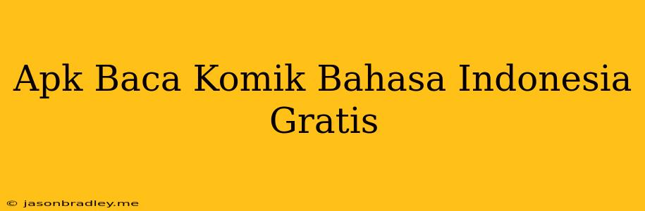 Apk Baca Komik Bahasa Indonesia Gratis