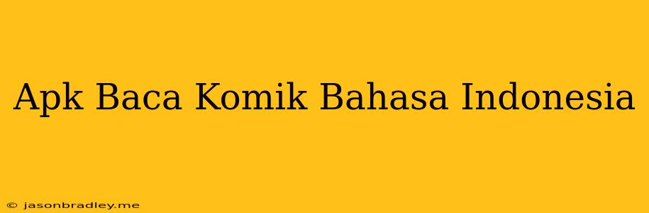 Apk Baca Komik Bahasa Indonesia