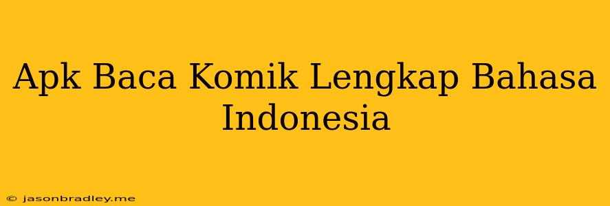 Apk Baca Komik Lengkap Bahasa Indonesia