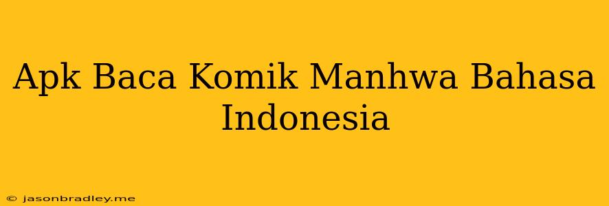 Apk Baca Komik Manhwa Bahasa Indonesia