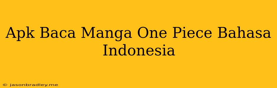 Apk Baca Manga One Piece Bahasa Indonesia