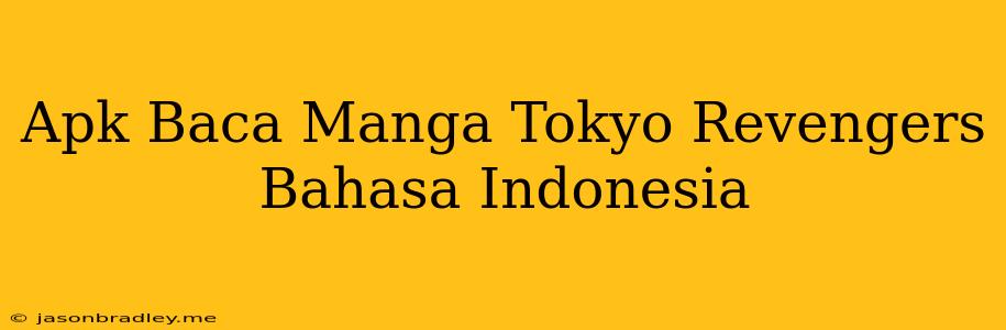 Apk Baca Manga Tokyo Revengers Bahasa Indonesia