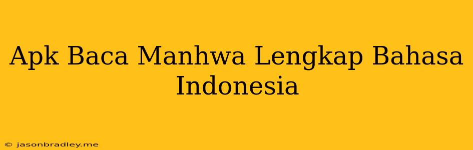 Apk Baca Manhwa Lengkap Bahasa Indonesia