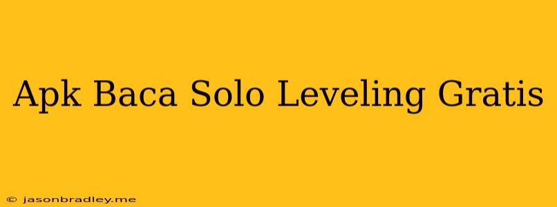 Apk Baca Solo Leveling Gratis