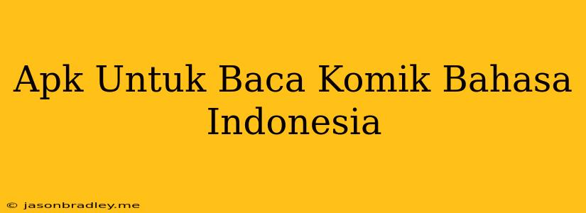 Apk Untuk Baca Komik Bahasa Indonesia