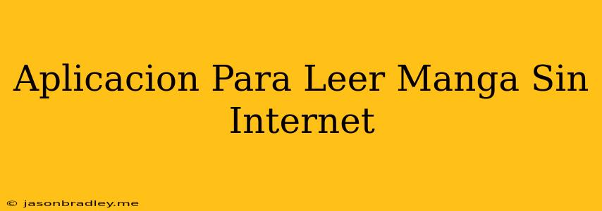 Aplicación Para Leer Manga Sin Internet