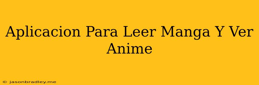 Aplicación Para Leer Manga Y Ver Anime