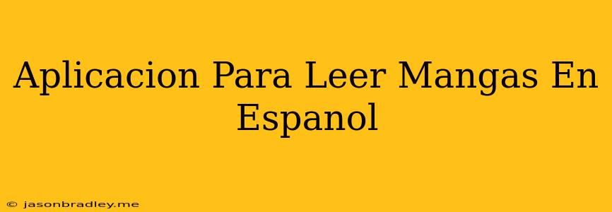 Aplicación Para Leer Mangas En Español