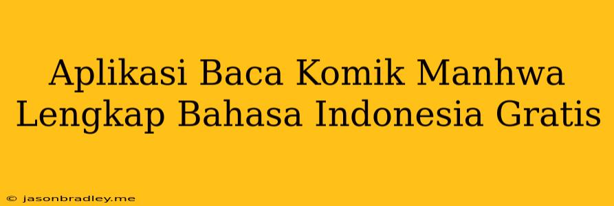 Aplikasi Baca Komik Manhwa Lengkap Bahasa Indonesia Gratis