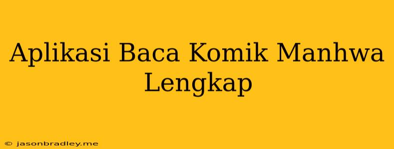 Aplikasi Baca Komik Manhwa Lengkap