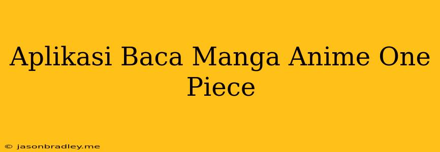 Aplikasi Baca Manga Anime One Piece