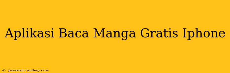 Aplikasi Baca Manga Gratis Iphone