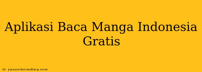 Aplikasi Baca Manga Indonesia Gratis