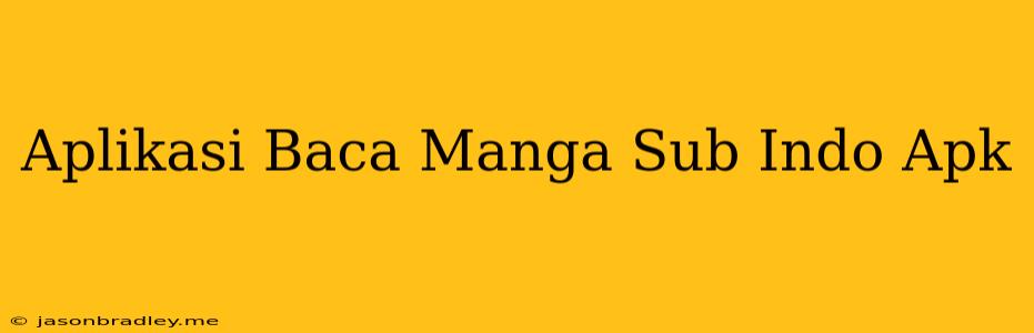 Aplikasi Baca Manga Sub Indo Apk