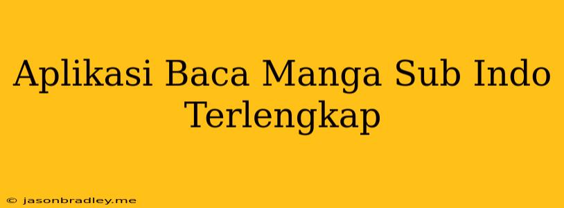 Aplikasi Baca Manga Sub Indo Terlengkap